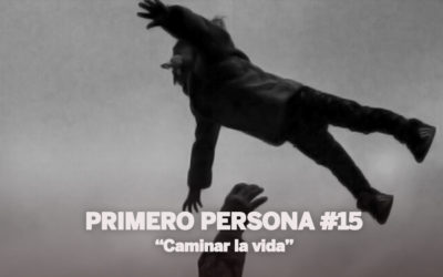 PRIMERO PERSONA #15 | Caminar la vida